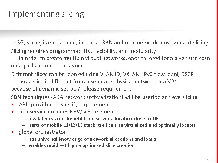 Implementing slicing In 5 G, slicing is end-to-end, i. e. , both RAN and