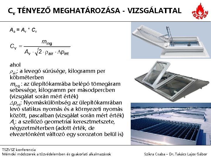 Cv TÉNYEZŐ MEGHATÁROZÁSA - VIZSGÁLATTAL Aa = Av * Cv ahol air: a levegő