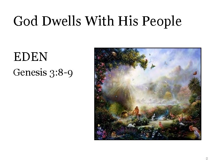 God Dwells With His People EDEN Genesis 3: 8 -9 2 
