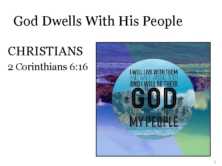 God Dwells With His People CHRISTIANS 2 Corinthians 6: 16 5 