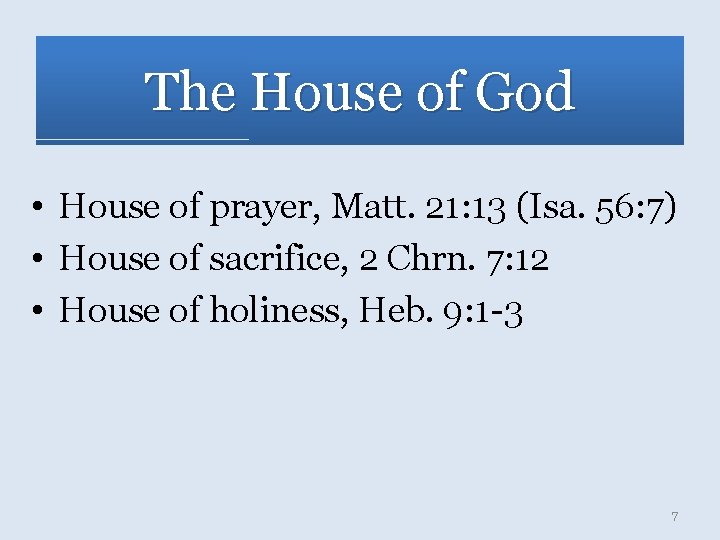 The House of God • House of prayer, Matt. 21: 13 (Isa. 56: 7)