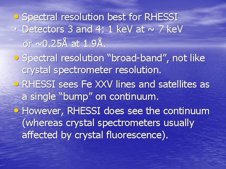  • Spectral resolution best for RHESSI . Detectors 3 and 4: 1 ke.