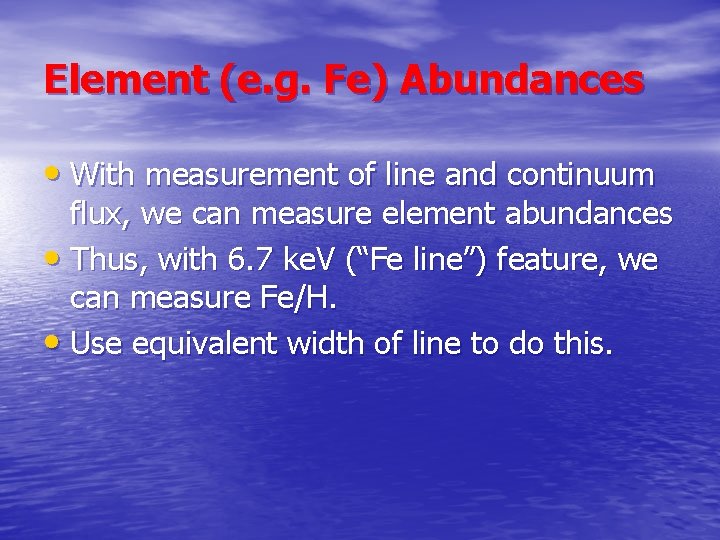 Element (e. g. Fe) Abundances • With measurement of line and continuum flux, we