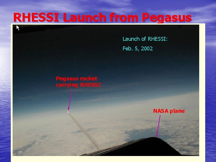 RHESSI Launch from Pegasus Launch of RHESSI: Feb. 5, 2002 Pegasus rocket carrying RHESSI