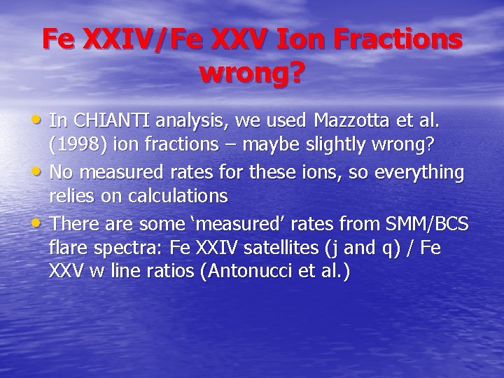 Fe XXIV/Fe XXV Ion Fractions wrong? • In CHIANTI analysis, we used Mazzotta et