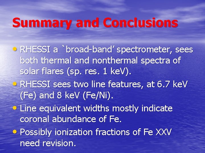 Summary and Conclusions • RHESSI a `broad-band’ spectrometer, sees both thermal and nonthermal spectra