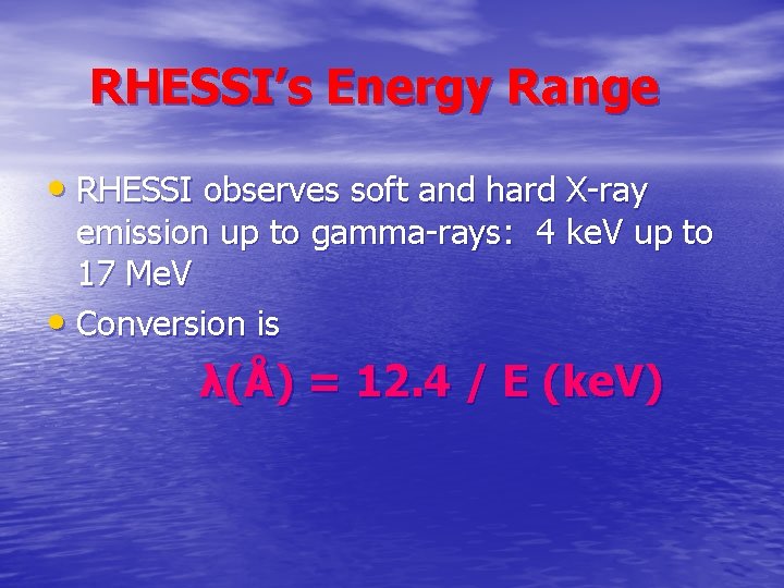 RHESSI’s Energy Range • RHESSI observes soft and hard X-ray emission up to gamma-rays: