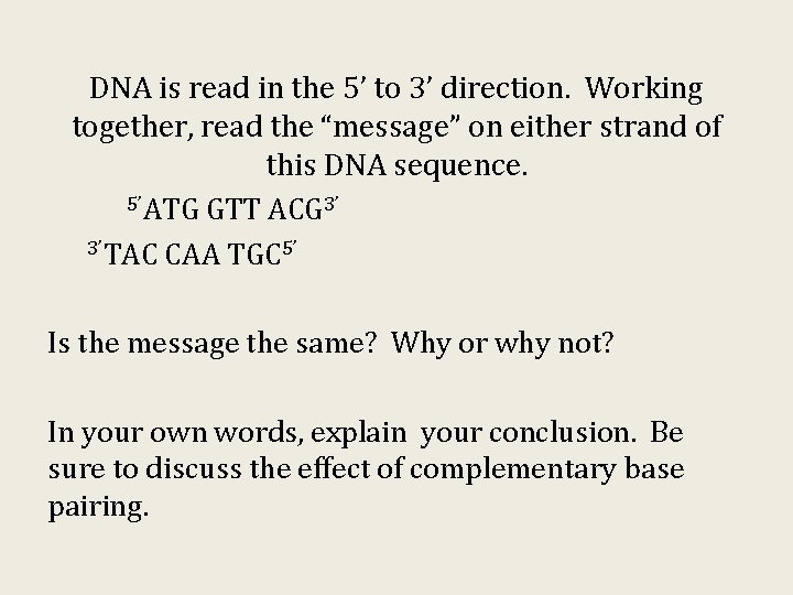 DNA is read in the 5’ to 3’ direction. Working together, read the “message” DNA is read in the 5’ to 3’ direction. Working together, read the “message”