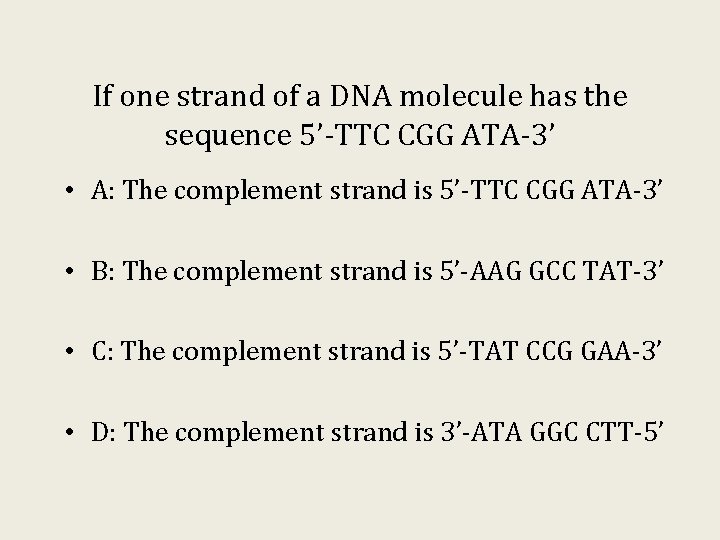 If one strand of a DNA molecule has the sequence 5’-TTC CGG ATA-3’ • If one strand of a DNA molecule has the sequence 5’-TTC CGG ATA-3’ •