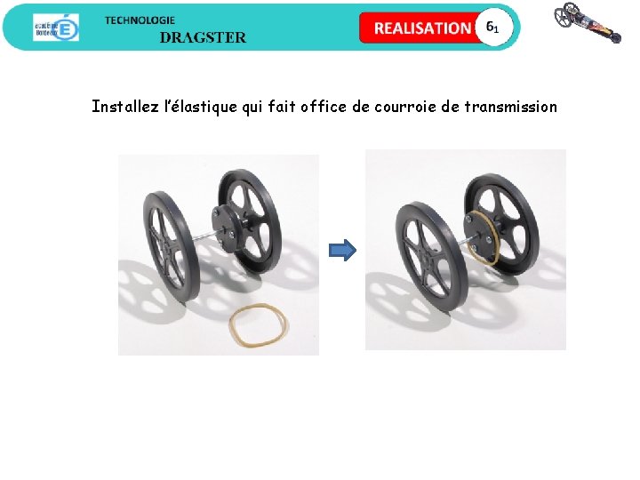 Installez l’élastique qui fait office de courroie de transmission 