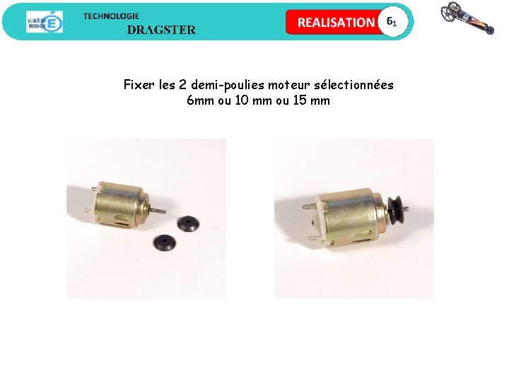 Fixer les 2 demi-poulies moteur sélectionnées 6 mm ou 10 mm ou 15 mm