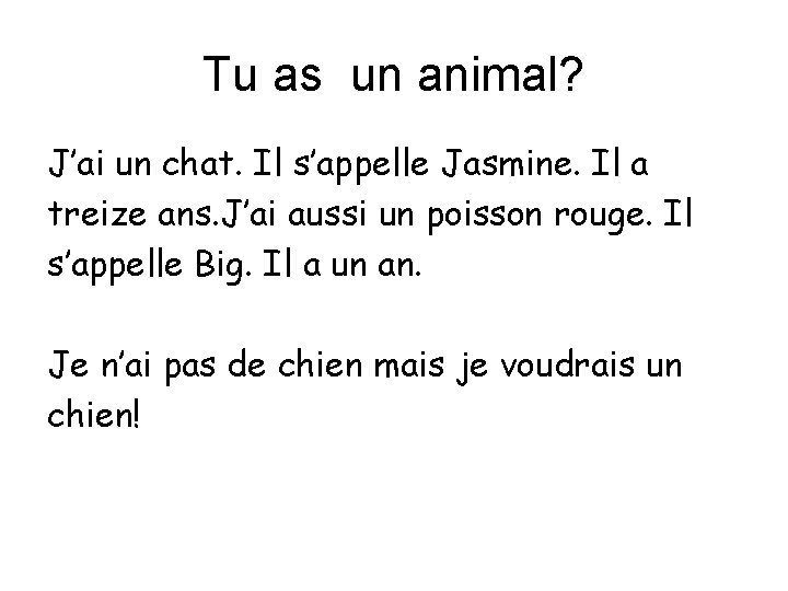 Tu as un animal? J’ai un chat. Il s’appelle Jasmine. Il a treize ans.