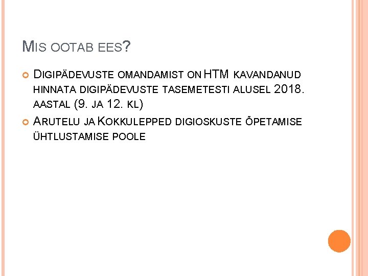MIS OOTAB EES? DIGIPÄDEVUSTE OMANDAMIST ON HTM KAVANDANUD HINNATA DIGIPÄDEVUSTE TASEMETESTI ALUSEL 2018. AASTAL MIS OOTAB EES? DIGIPÄDEVUSTE OMANDAMIST ON HTM KAVANDANUD HINNATA DIGIPÄDEVUSTE TASEMETESTI ALUSEL 2018. AASTAL