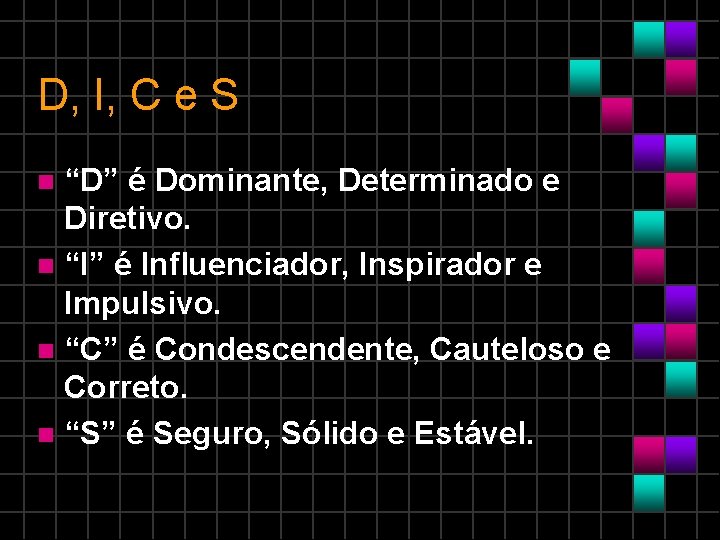 D, I, C e S “D” é Dominante, Determinado e Diretivo. “I” é Influenciador,