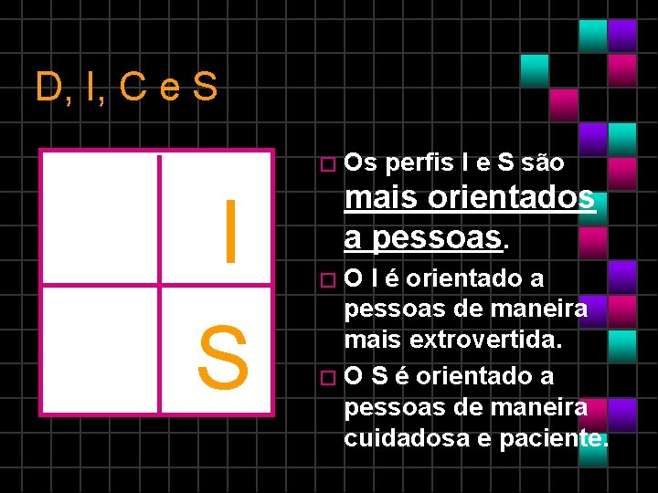 D, I, C e S � Os I S perfis I e S são