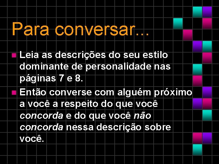Para conversar. . . Leia as descrições do seu estilo dominante de personalidade nas