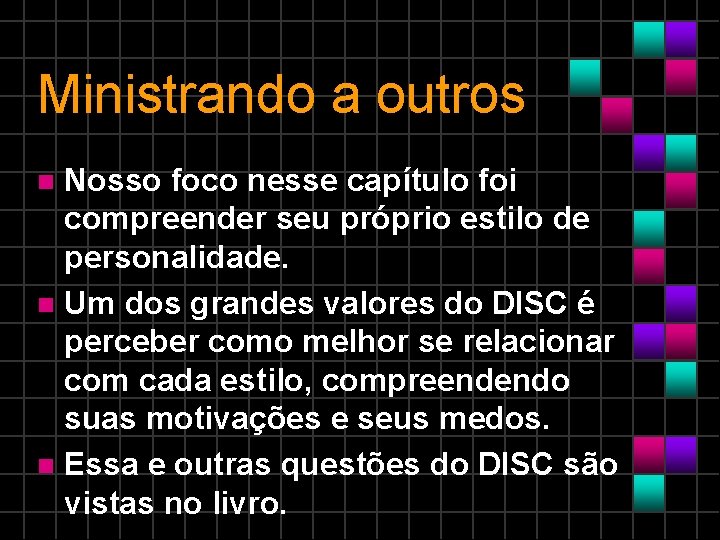 Ministrando a outros Nosso foco nesse capítulo foi compreender seu próprio estilo de personalidade.