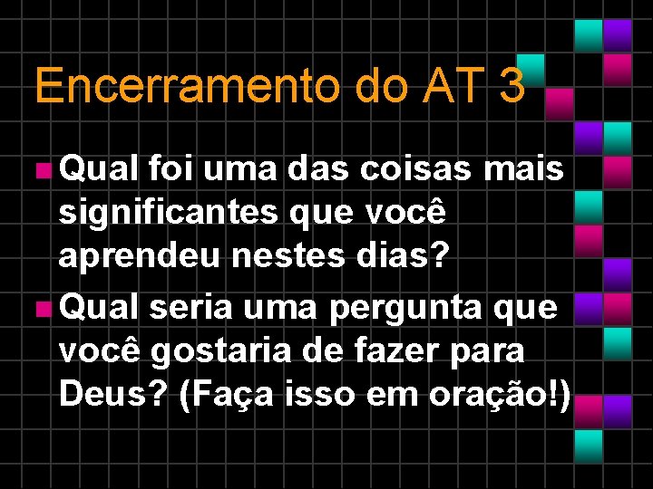 Encerramento do AT 3 Qual foi uma das coisas mais significantes que você aprendeu