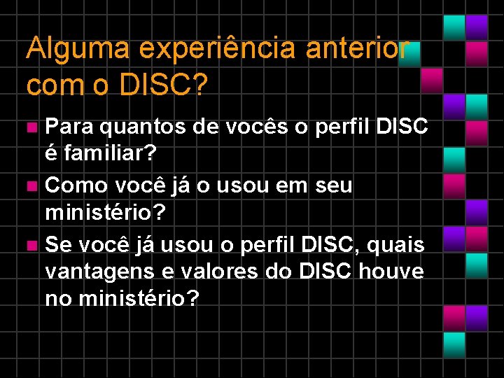 Alguma experiência anterior com o DISC? Para quantos de vocês o perfil DISC é