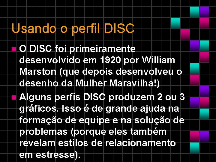 Usando o perfil DISC O DISC foi primeiramente desenvolvido em 1920 por William Marston