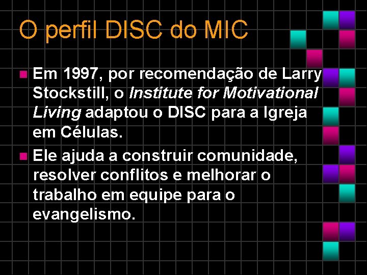 O perfil DISC do MIC Em 1997, por recomendação de Larry Stockstill, o Institute