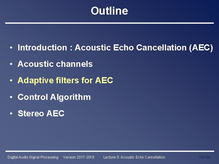 Outline • Introduction : Acoustic Echo Cancellation (AEC) • Acoustic channels • Adaptive filters