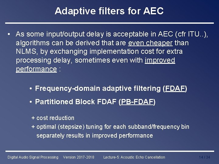 Adaptive filters for AEC • As some input/output delay is acceptable in AEC (cfr