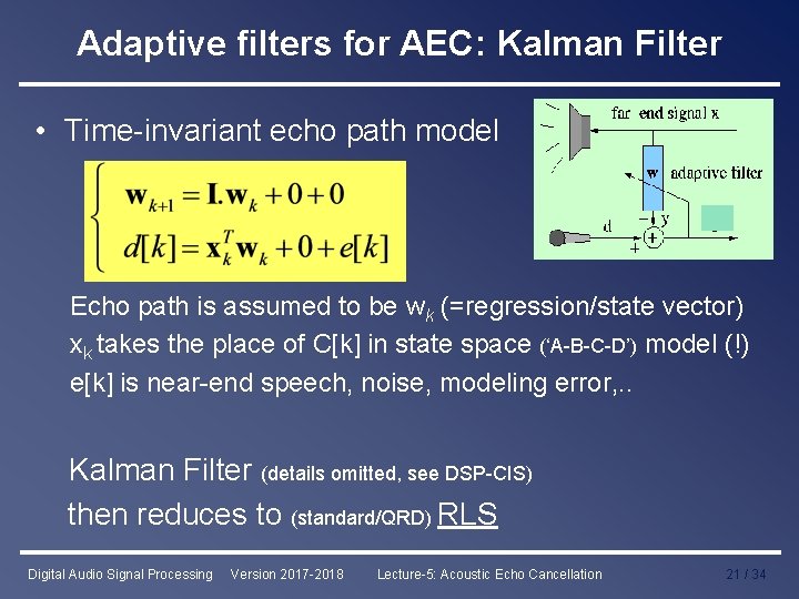 Adaptive filters for AEC: Kalman Filter • Time-invariant echo path model Echo path is