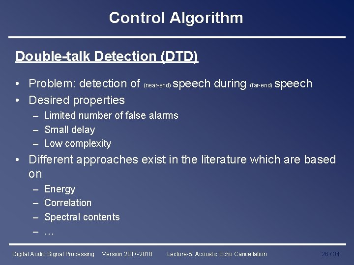 Control Algorithm Double-talk Detection (DTD) • Problem: detection of (near-end) speech during (far-end) speech