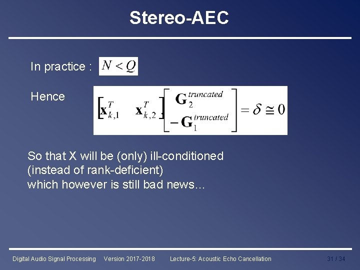 Stereo-AEC In practice : Hence So that X will be (only) ill-conditioned (instead of