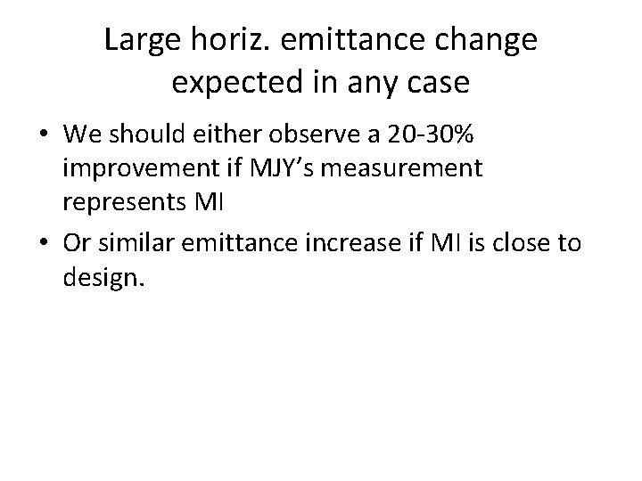 Large horiz. emittance change expected in any case • We should either observe a