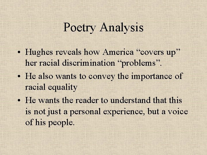 Poetry Analysis • Hughes reveals how America “covers up” her racial discrimination “problems”. •