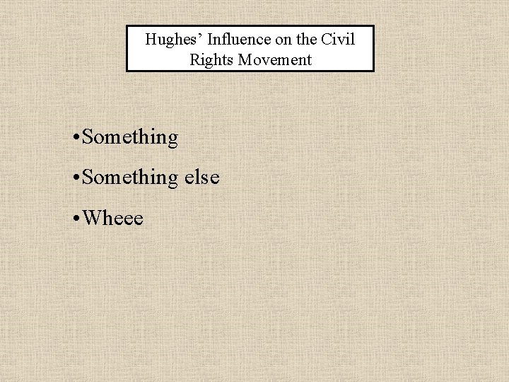 Hughes’ Influence on the Civil Rights Movement • Something else • Wheee 