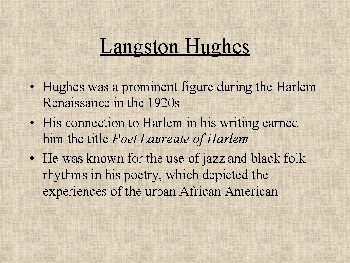 Langston Hughes • Hughes was a prominent figure during the Harlem Renaissance in the