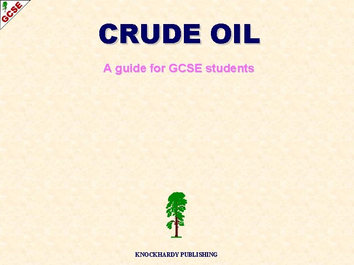 CRUDE OIL A guide for GCSE students KNOCKHARDY PUBLISHING 