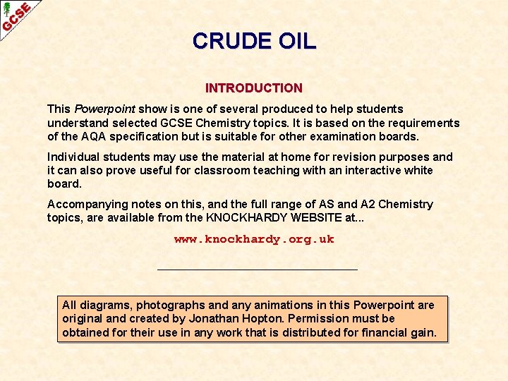 CRUDE OIL INTRODUCTION This Powerpoint show is one of several produced to help students