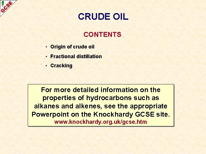 CRUDE OIL CONTENTS • Origin of crude oil • Fractional distillation • Cracking For