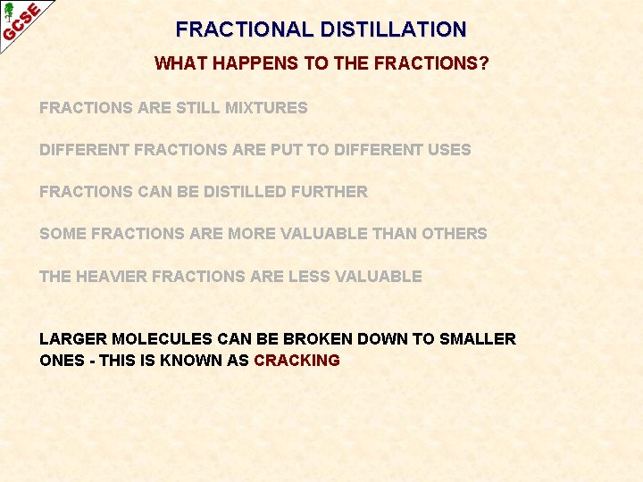 FRACTIONAL DISTILLATION WHAT HAPPENS TO THE FRACTIONS? FRACTIONS ARE STILL MIXTURES DIFFERENT FRACTIONS ARE