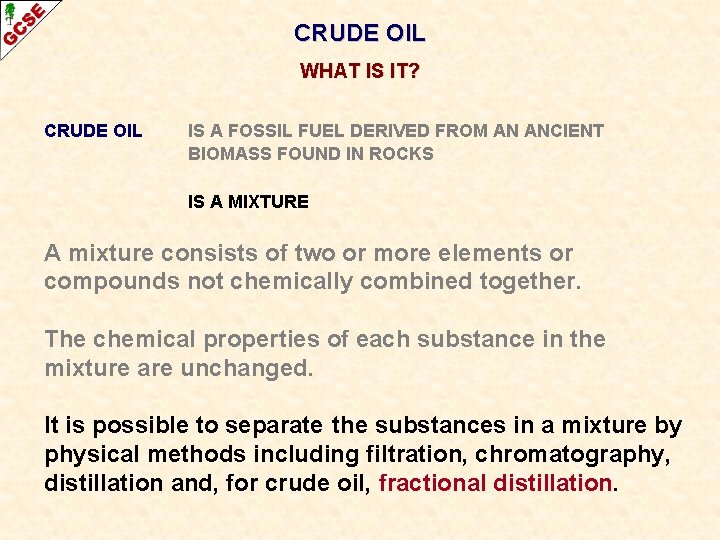 CRUDE OIL WHAT IS IT? CRUDE OIL IS A FOSSIL FUEL DERIVED FROM AN