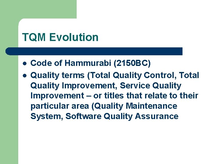 TQM Evolution l l Code of Hammurabi (2150 BC) Quality terms (Total Quality Control,