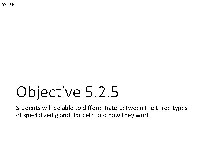 Write Objective 5. 2. 5 Students will be able to differentiate between the three