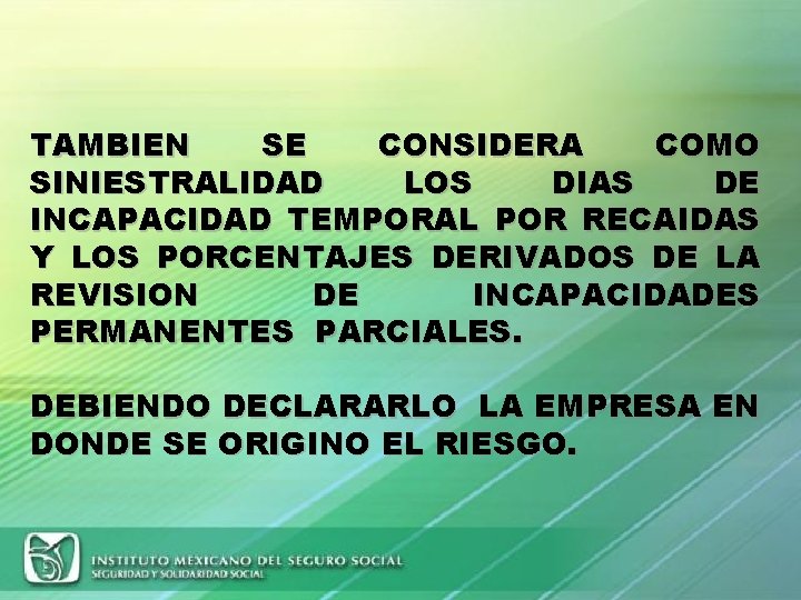 TAMBIEN SE CONSIDERA COMO SINIESTRALIDAD LOS DIAS DE INCAPACIDAD TEMPORAL POR RECAIDAS Y LOS