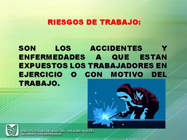 RIESGOS DE TRABAJO: SON LOS ACCIDENTES Y ENFERMEDADES A QUE ESTAN EXPUESTOS LOS TRABAJADORES