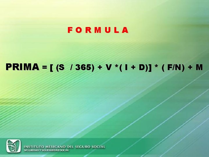 FORMULA PRIMA = [ (S / 365) + V *( I + D)] *