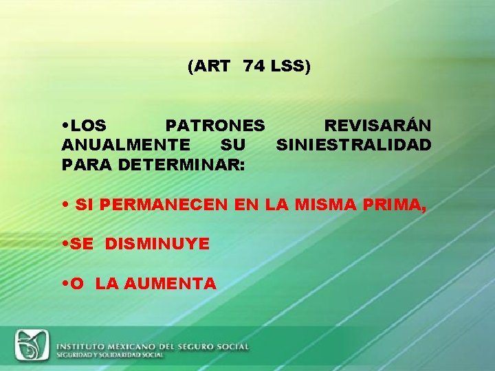 (ART 74 LSS) • LOS PATRONES REVISARÁN ANUALMENTE SU SINIESTRALIDAD PARA DETERMINAR: • SI