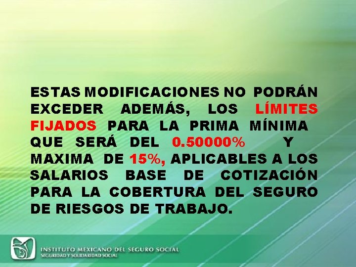 ESTAS MODIFICACIONES NO PODRÁN EXCEDER ADEMÁS, LOS LÍMITES FIJADOS PARA LA PRIMA MÍNIMA QUE