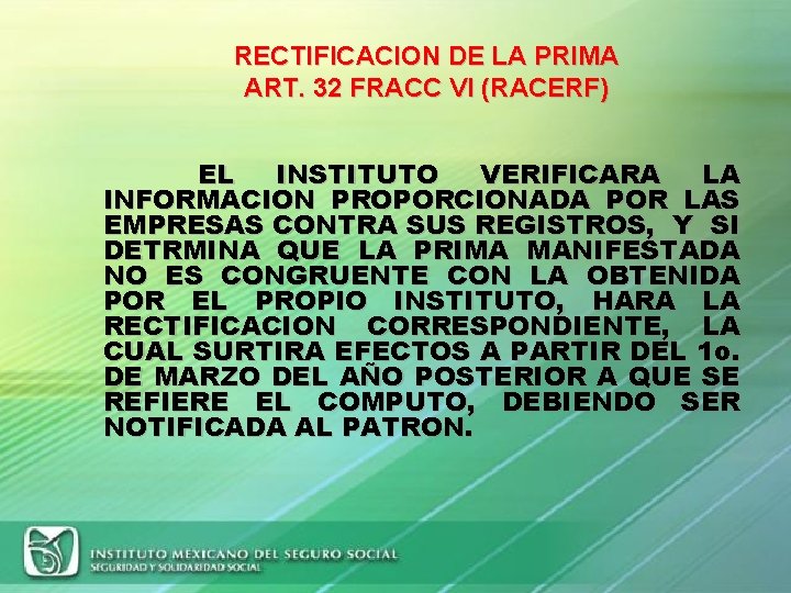 RECTIFICACION DE LA PRIMA ART. 32 FRACC VI (RACERF) EL INSTITUTO VERIFICARA LA INFORMACION