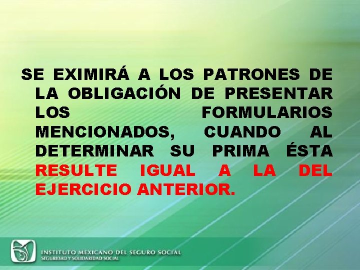 SE EXIMIRÁ A LOS PATRONES DE LA OBLIGACIÓN DE PRESENTAR LOS FORMULARIOS MENCIONADOS, CUANDO