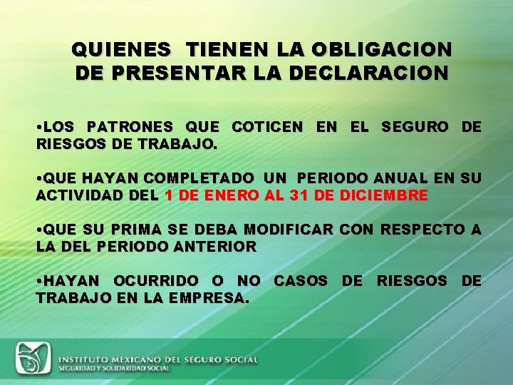 QUIENES TIENEN LA OBLIGACION DE PRESENTAR LA DECLARACION • LOS PATRONES QUE COTICEN EN