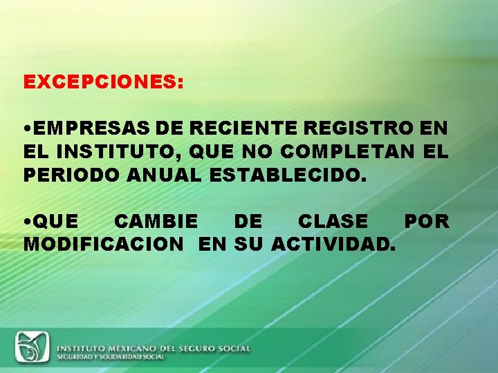 EXCEPCIONES: • EMPRESAS DE RECIENTE REGISTRO EN EL INSTITUTO, QUE NO COMPLETAN EL PERIODO